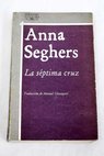 La séptima cruz / Anna Seghers