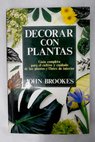 Decorar con plantas / John Brookes