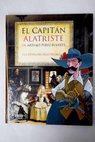 El capitn Alatriste y la Espaa del Siglo de Oro / Arturo Prez Reverte