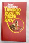 Divorcio para una virgen rota / ngel Palomino