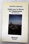 Andar por la sierra de Guadarrama 50 itinerarios / Manuel Rincón Álvarez