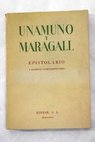 Epistolario entre Miguel de Unamuno y Juan Maragall y escritos complementarios / Miguel de Unamuno