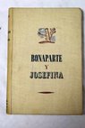 Bonaparte y Josefina La novela de Napoleón / Octave Aubry