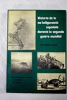 Historia de la no beligerancia española durante la segunda guerra mundial VI 1940 X 1943 / Víctor Morales Lezcano