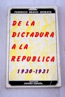 De la dictadura a la repblica 1930 a 1931 / Federico Bravo Morata