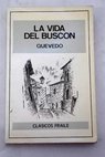 Historia de la vida del Buscn ejemplo de vagabundos y espejo de tacaos / Francisco de Quevedo y Villegas