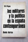 Los militares y la política en la España contemporánea / Stanley G Payne