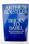 Bricks to Babel selected writings / Arthur Koestler