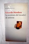 La aventura del tocador de seoras / Eduardo Mendoza