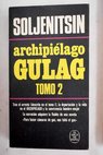 Archipiélago Gulag 1918 1956 ensayo de investigación literaria tomo II / Alexander Solzhenitsin