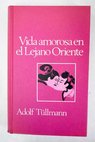 Vida amorosa en el lejano Oriente comportamiento sexual de los pueblos orientales / Adolf Tüllmann