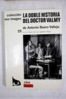La doble historia del doctor Valmy relato escénico en dos partes / Antonio Buero Vallejo