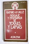 Mensaje y enseñanza de yoguis y lamas / Ramiro Calle