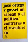 Mirabeau o el poltico Contreras o el aventurero / Jos Ortega y Gasset