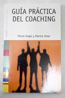 Guía práctica del coaching / Pierre Angel