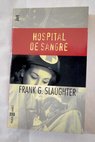 Hospital de sangre / Frank G Slaughter