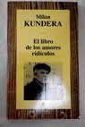 El libro de los amores ridículos / Milan Kundera