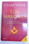 Los masones la sociedad secreta más influyente de la historia / César Vidal