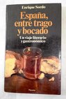 España entre trago y bocado un viaje literario y gastronómico / Enrique Sordo