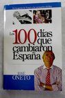 De la agonía de Franco a la coronación del Rey los 100 días que cambiaron España / Jose Oneto