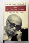 Uno y el universo y otros ensayos / Ernesto Sabato
