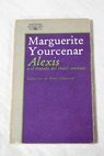 Alexis o El tratado del inútil combate / Marguerite Yourcenar