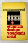 Estructura de clases y conciencia social / Stanislaw Ossowski