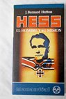 Hess el hombre y su mision / J Bernard Hutton