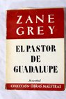 El pastor de Guadalupe / Zane Grey