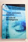 El vuelo de la inteligencia / José Antonio Marina