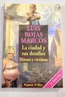 La ciudad y sus desafos hroes y vctimas / Luis Rojas Marcos