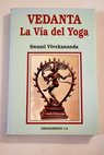 Vedanta la vía del yoga / Vivekananda