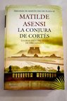 La conjura de Corts / Matilde Asensi