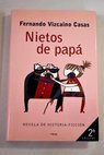 Nietos de papá novela de historia ficción / Fernando Vizcaíno Casas