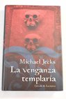 La venganza templaria / Michael Jecks