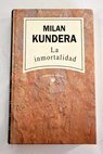 La inmortalidad / Milan Kundera