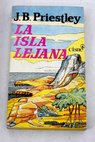La isla lejana / J B Priestley