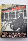 Treinta y cinco años de vida pública ideas políticas doctrinas de gobierno y campañas parlamentarias / Antonio Maura y Montaner