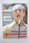 Ignacio Ellacuria teólogo mártir por la liberación del pueblo / Ignacio Ellacuría