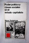 Poder político y clases sociales en el estado capitalista / Nicos Poulantzas