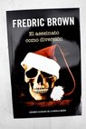 El asesinato como diversin / Fredric Brown