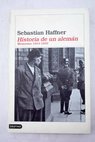 Historia de un alemán recuerdos 1914 1933 / Sebastian Haffner