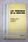 Las fronteras de la medicina límites éticos científicos y jurídicos / José Manuel Reverte Coma