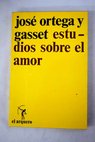 Estudios sobre el amor / José Ortega y Gasset