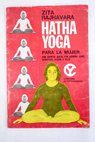 Hatha yoga para la mujer / Zita Rajhavara