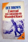 Enterrad mi corazón en Wounded Knee / Dee Alexander Brown