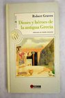 Dioses y héroes de la antigua Grecia / Robert Graves