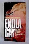 Enola Gay la misión atómica a Hiroshima / Gordon Thomas