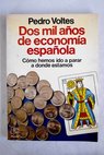 Dos mil años de economía española cómo hemos ido a parar a donde estamos / Pedro Voltes Bou