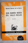 Don Ramn Mara del Valle Incln / Ramn Gmez de la Serna